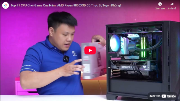 Top #1 CPU Chơi Game Của Năm: AMD Ryzen 9800X3D Có Thực Sự Ngon Không?