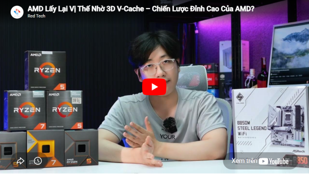 AMD Lấy Lại Vị Thế Nhờ 3D V-Cache – Chiến Lược Đỉnh Cao Của AMD?
